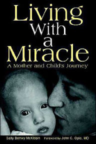 Title: Living with a Miracle: A Mother and Child's Journey, Author: Sally Bettwy McKibbin