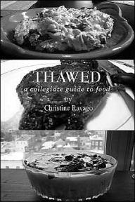 Title: Thawed: A Collegiate Guide To Food, Author: Christine Ravago