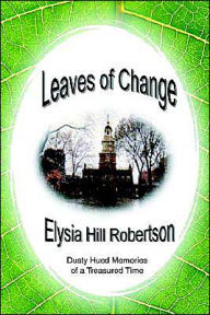 Title: Leaves of Change: Dusty Hued Memories of a Treasured Time, Author: Elysia Hill Robertson