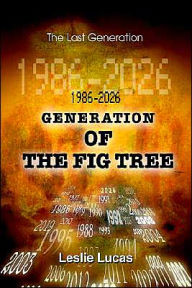 Title: 1986-2026 Generation of the Fig Tree: The Last Generation, Author: Leslie Lucas