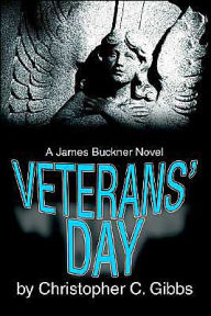 Title: Veterans' Day: A James Buckner Novel, Author: Christopher C Gibbs