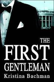 Title: The First Gentleman, Author: Kristina Bachman