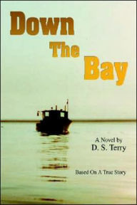 Title: Down The Bay: Based On A True Story, Author: D S Terry