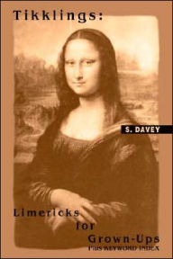 Title: Tikklings: Limericks for Grown-Ups: Plus KEYWORD INDEX, Author: S Davey