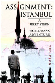 Title: Assignment: Istanbul: A Jerry Stern--World Bank Adventure, Author: Ted Cron