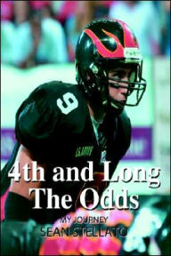 Title: 4th and Long The Odds: My Journey, Author: Sean Stellato