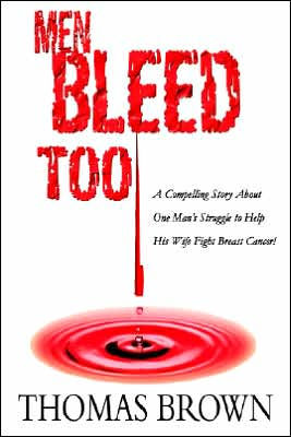 Men Bleed Too: A Compelling Story About One Man's Struggle to Help His Wife Fight Breast Cancer!