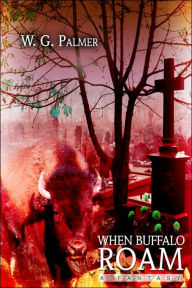 Title: When Buffalo Roam: A Fantasy, Author: W G Palmer