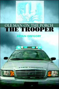Title: Ole Man on the Porch: The Trooper, Author: Bryan Gregory