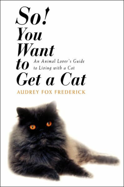 So! You Want to Get a Cat: An Animal Lover's Guide to Living with a Cat