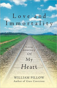 Title: Love and Immortality: Long Journey of My Heart, Author: William Pillow