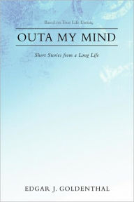 Title: Outa My Mind: Short Stories from a Long Life, Author: Edgar Goldenthal