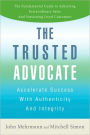 The Trusted Advocate: Accelerate Success with Authenticity and Integrity