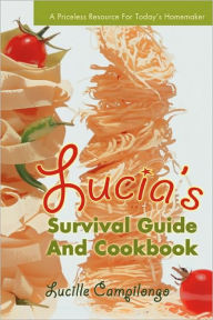 Title: Lucia's Survival Guide And Cookbook, Author: Lucille Campilongo
