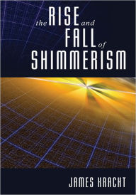 Title: The Rise and Fall of Shimmerism, Author: James Kracht