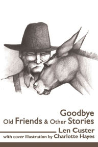 Title: Goodbye Old Friends & Other Stories, Author: Len Custer