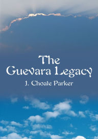 Title: The Guevara Legacy, Author: J. Choate Parker