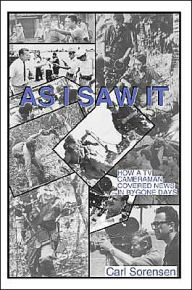 Title: As I Saw It: How a TV Cameraman Covered News in Bygone Days, Author: Carl Sorensen