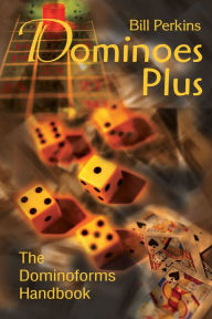 Title: Dominoes Plus: The Dominoforms Handbook, Author: Bill Perkins