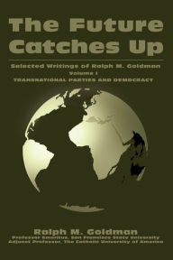 Title: The Future Catches Up: Selected Writings of Ralph M. Goldman, Author: Ralph M. Goldman