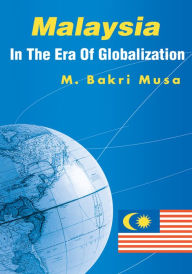 Title: Malaysia In The Era Of Globalization, Author: M. Bakri Musa