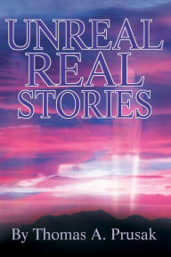 Title: Unreal Real Stories, Author: Thomas Prusak