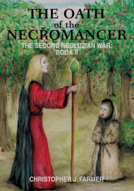 Title: The Oath of the Necromancer: The Second Neoluzian War: Book II, Author: Christopher Farmer