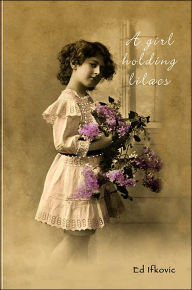 Title: A Girl Holding Lilacs, Author: Ed  Ifkovic