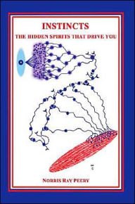 Title: Instincts: The Hidden Spirits That Drive You, Author: Norris Ray Peery