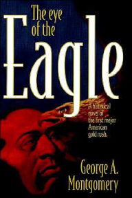 Title: The Eye of the Eagle, Author: George A Montgomery