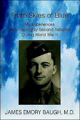 From Skies of Blue: My Experiences With The Eighty-Second Airborne During World War II