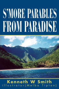 Title: S'more Parables from Paradise, Author: Kenneth W Smith