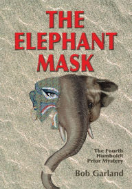 Title: The Elephant Mask: The Fourth Humboldt Prior Mystery, Author: Bob Garland