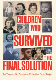Title: Children Who Survived the Final Solution: by twenty-six survivors, Author: Peter Tarjan