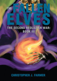 Title: The Fallen Elves: The Second Neoluzian War: Book Iii, Author: Christopher J. Farmer