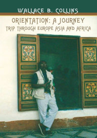 Title: Orientation: a Journey: Trip Through Europe Asia and Africa, Author: Wallace B. Collins