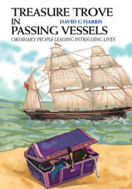 Title: Treasure Trove in Passing Vessels: Ordinary People Leading Intriguing Lives, Author: Dave Harris