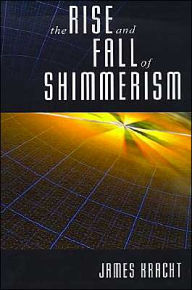 Title: The Rise and Fall of Shimmerism, Author: James Kracht