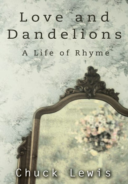 Love and Dandelions: A Life of Rhyme