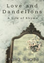 Love and Dandelions: A Life of Rhyme