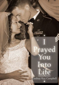 Title: I Prayed You into Life, Author: Lindsay Kay Campbell
