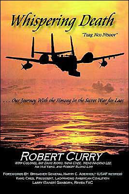 Whispering Death "Tuag Nco Ntsoov": ...Our Journey with the Hmong in the Secret War for Laos . . . Lub caij peb thiab Hmoob koom tes ua ntsug rog ntsiag to nyob Los Tsuas teb