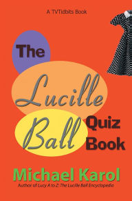 Title: The Lucille Ball Quiz Book, Author: Michael Karol