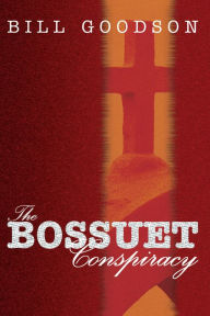 Title: The Bossuet Conspiracy, Author: Bill Goodson