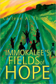 Title: Immokalee's Fields of Hope, Author: Carlene Thissen