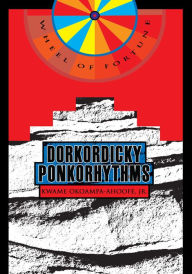 Title: Dorkordicky Ponkorhythms: Wheel of Fortune, Author: Kwame Okoampa-Ahoofe Jr.