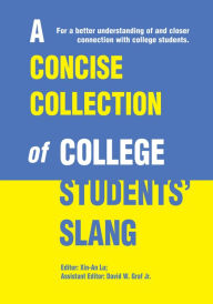 Title: A Concise Collection of College Students' Slang: For a better understanding of and closer connection with college students, Author: Xin-An Lu