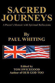 Title: SACRED JOURNEYS: A Pastor's Memoir with Spiritual Reflections, Author: Paul Whiting