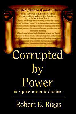 Corrupted by Power: The Supreme Court and the Constitution