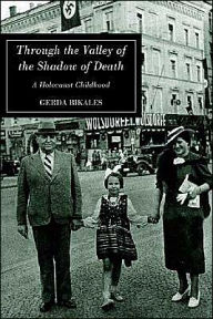 Title: Through the Valley of the Shadow of Death: A Holocaust Childhood, Author: Gerda Bikales
